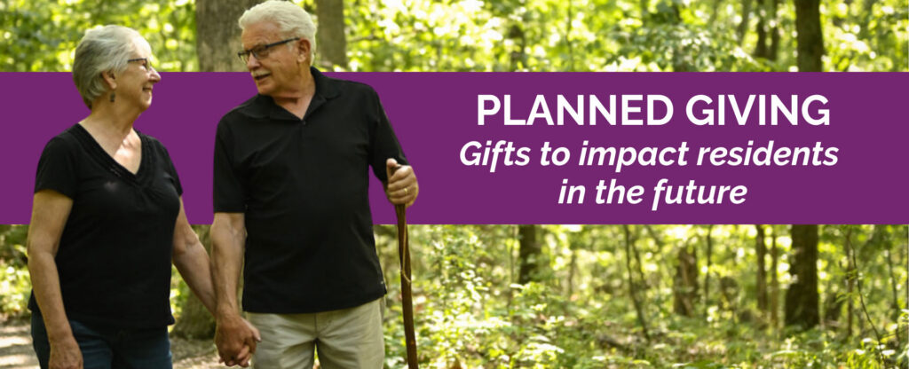Planned giving - gifts to impact residents in the future